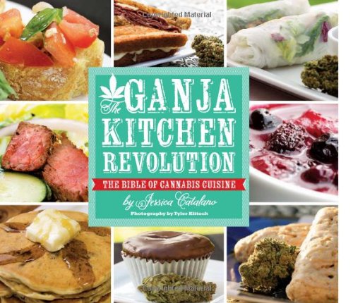 The Ganja Kitchen Revolution: The Bible of Cannabis Cuisine