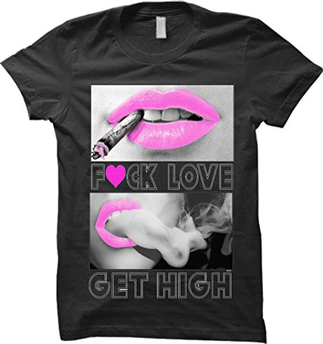 Fuck Love Get High T-shirt