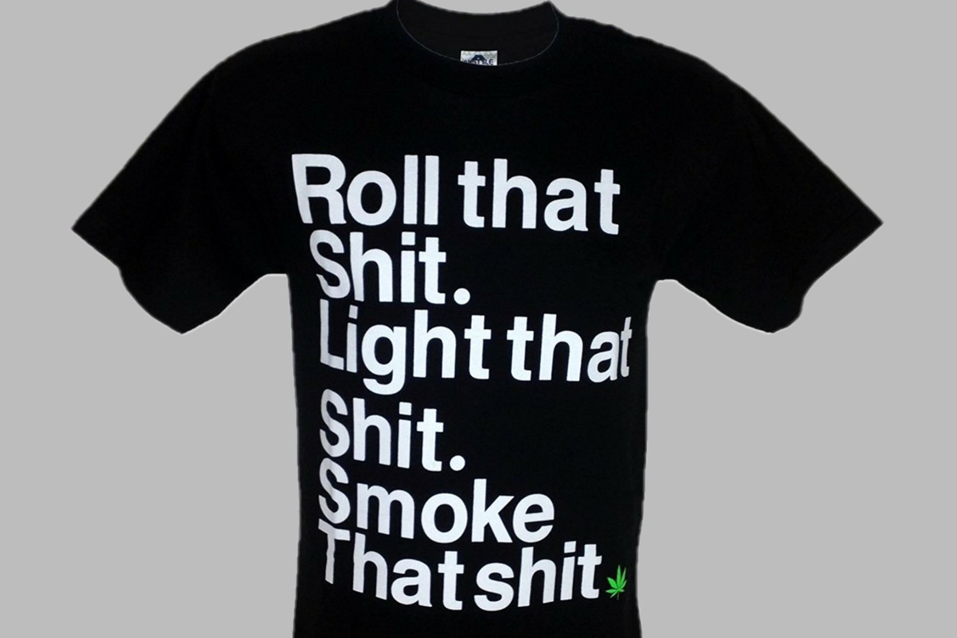 Roll That Shit, Light That Shit, Smoke That Shit T-Shirt